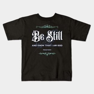 Be Still And Know That I Am God Psalm 46 verse 10 Kids T-Shirt